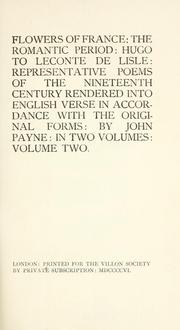 Cover of: Flowers of France: the romantic period: Hugo to Leconte de Lisle: representative poems of the nineteenth century rendered into English verse in accordance with the original forms