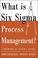 Cover of: What is Six Sigma Process Management?