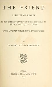 Cover of: The friend by Samuel Taylor Coleridge, Samuel Taylor Coleridge