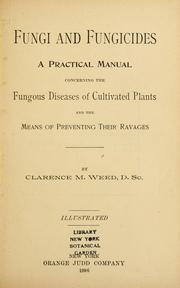 Cover of: Fungi and fungicides: a practical manual, concerning the fungous diseases of cultivated plants and the means of preventing their ravages.
