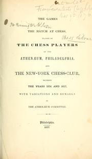 Cover of: The games of the match at chess played by the chess players of the Athenaeum, Philadelphia: and the New-York chess club between the years 1856 and 1857, with variations and remarks by the Athenaeum committee.