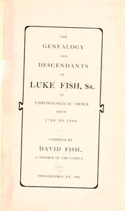 Cover of: The genealogy and descendants of Luke Fish, sr., in chronological order from 1760-1904.