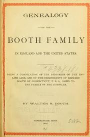 Cover of: Genealogy of the Booth family in England and the United States: ... pedigrees of the English line, and of the descendants of Richard Booth of Connecticut ...