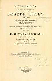 Cover of: A genealogy of the descendants of Joseph Bixby, 1621-1701 of Ipswich and Boxford, Massachusetts: who spell the name Bixby, Bigsby, Byxbie, Bixbee, or Byxbe and of the Bixby family in England, descendants of Walter Bekesby, 1427, of Thorpe Morieux, Suffolk