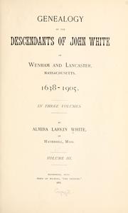 Cover of: Genealogy of the descendants of John White of Wenham and Lancaster, Massachusetts. by Almira Larkin White