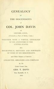 Cover of: Genealogy of the descendants of Col. John Davis of Oxford, Conn.: (formerly a part of Derby, Conn.) together with a partial genealogy of his ancestors in the United States, also biographical sketches and portraits of some of his descendants and other matters of interest
