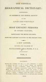 Cover of: The general biographical dictionary: containing an historical account of the lives and writings of the most eminent persons in every nation; particularly the British and Irish; from the earliest to the present time.