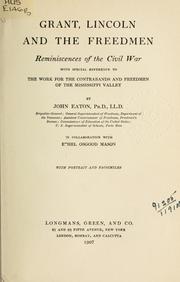 Cover of: Grant, Lincoln and the freedmen: reminiscences of the Civil War, with special reference to the work for the contrabands and freedmen of the Mississippi valley.