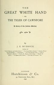 Cover of: The great white hand =: Or, The Tiger of Cawnpore; a Story of the Indian Mutiny