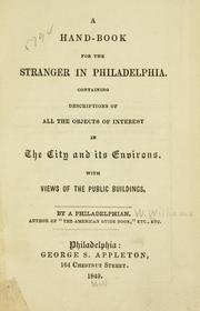 Cover of: A hand-book for the stranger in Philadelphia: containing descriptions of all the objects of interest in the city and its environs; with views of the public buildings
