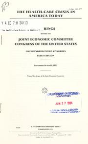 Cover of: The health-care crisis in America today: hearings before the Joint Economic Committee, Congress of the United States, One Hundred Third Congress, first session, September 14 and 15, 1993.