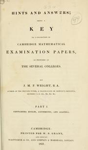 Cover of: Hints and answers: being a key to a collection of Cambridge mathematical examination papers, as proposed at the several colleges. Part 1.- containing Euclid, arthimetic, and algebra.