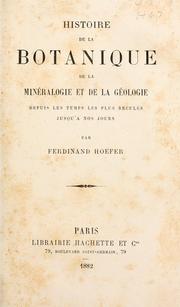 Cover of: Histoire de la botanique de la minéralogie et de la géologie depuis les temps les plus reculés jusqu'a nos jours
