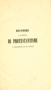 Cover of: Histoire du développement du protestantisme à Strasbourg et en Alsace, depuis l'abolition du culte catholique jusqu'à la paix de Hagenau, 1529-1604.