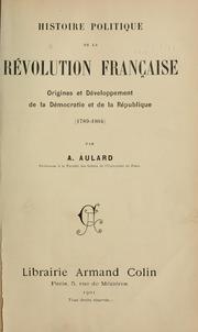 Cover of: Histoire politique de la révolution française by F.-A Aulard, F.-A Aulard