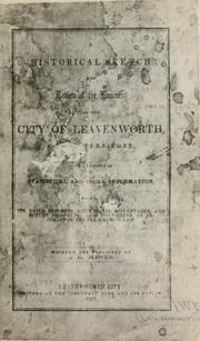 Cover of: A historical sketch and review of business of the city of Leavenworth, Kansas territory: with a variety of statistical and local information, showing its rapid progress, commercial advantages, and future prospects; also containing an abstract of the Pre-emption law.