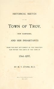 Cover of: Historical sketch of the town of Troy, New Hampshire, and her inhabitants from the first settlement of the territory now within the limits of the town in 1764-1897 by Melvin Ticknor Stone