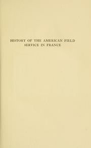Cover of: History of the American field service in France, "Friends of France," 1914-1917