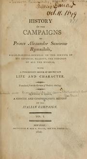 Cover of: History of the campaigns of Prince Alexander Suworow Rymnikski: field-marshal-general in the service of His Imperial Majesty, the Emperor of all the Russias, with a preliminary sketch of his private life and character.