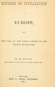 Cover of: History of civilization in Europe, from the fall of the Roman Empire to the French Revolution. by François Guizot