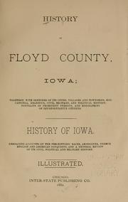Cover of: History of Floyd County, Iowa: together with sketches of its cities, villages and townships, educational, religious, civil, military, and political history; portraits of prominent persons, and biographies of representative citizens. History of Iowa, embracing accounts of the pre-historic races, aborigines, French, English and American conquests, and a general review of its civil, political and military history.