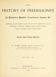Cover of: history of freemasonry: its antiquities, symbols, constitutions, customs, etc., embracing an investigation of the records of the organisations of the fraternity in England, Scotland, Ireland, British colonies, France, Germany and the United States ; derived from official sources