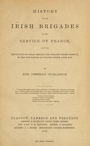 Cover of: History of the Irish brigades in the service of France, from the revolution in Great Britain and Ireland under James II, to the revolution in France under Louis XVI by John Cornelius O'Callaghan