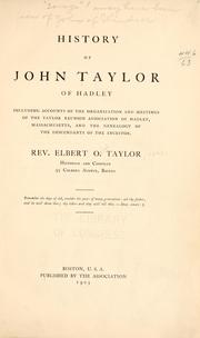 Cover of: History of John Taylor of Hadley, including accounts of the organization and meetings of the Taylor reunion association of Hadley, Massachusetts, and the genealogy of the descendants of the ancestor.