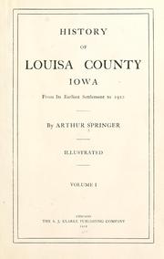 Cover of: History of Louisa County, Iowa, from its earliest settlement to 1912. by Springer, Arthur.