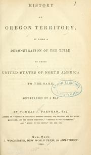 Cover of: History of Oregon territory: it being a demonstration of the title of the United States ... to the same ...