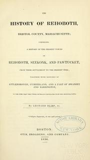 Cover of: The history of Rehoboth, Bristol county, Massachusetts: comprising a history of the present towns of Rehoboth, Seekonk, and Pawtucket, from their settlement to the present time; together with sketches of Attleborough, Cumberland, and a part of Swansey and Barrington, to the time that they were severally seperated from the original town.
