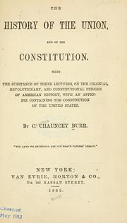 The history of the Union, and of the Constitution .. by C. Chauncey Burr