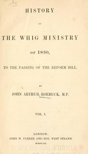 Cover of: History of the Whig ministry of 1830: to the passing of the Reform bill.
