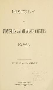 Cover of: History of Winneshiek and Allamakee counties, Iowa | W. E. Alexander