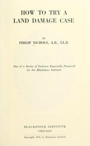 Cover of: How to try a land damage case.: One of a series of lectures especially prepared for the Blackstone Institute.