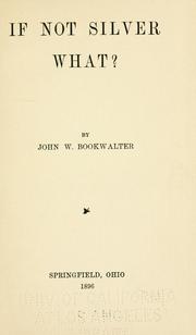If not silver, what? by John Wesley Bookwalter