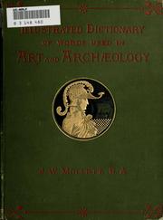 Cover of: An illustrated dictionary of words used in art and archaeology.: Explaining terms frequently used in works on architecture, arms, bronzes, Christian art, colour, costume, decoration, devices, emblems, heraldry, lace, personal ornaments, pottery, painting, sculpture, &c, with their derivations.