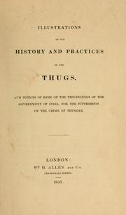 Cover of: Illustrations of the history and practices of the Thugs, and notices of some of the proceedings of the government of India, for the suppression of the crime of thuggee.
