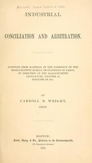 Cover of: Industrial conciliation and arbitration.: Comp. from material in the possession of the Massachusetts bureau of statistics of labor, by direction of the Massachusetts Legislature, chapter 43, resolves of 1881.