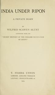 Cover of: India under Ripon: a private diary by Wilfrid Scawen Blunt, continued from his "Secret history of the English occupation of Egypt."