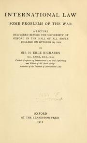 Cover of: International law: some problems of the war : a lecture delivered before the University of Oxford in the hall of All Souls College on October 30, 1915