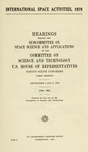 Cover of: International space activities, 1979: hearings before the Subcommittee on Space Science and Applications of the Committee on Science and Technology, U.S. House of Representatives, Ninety-sixth Congress, first session, Sept. 5 and 6, 1979.