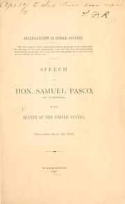 Cover of: Intervention in Cuban affairs.: Speech of Hon. Samuel Pasco, of Florida, in the Senate of the United States, Saturday, April 16, 1898.