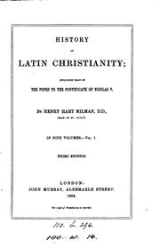 History of Latin Christianity: Including that of the Popes to the .. by Henry Hart Milman