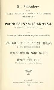 Cover of: An inventory of the plate, register books, and other moveables in the two parish churches of Liverpool, St. Peter's and St. Nicholas', 1893: with a transcript of the earliest register, 1660-1672; together with a catalogue of the ancient library in St. Peter's church and some extracts from the vestry records.