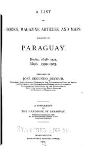 Cover of: A List of Books, Magazine Articles, and Maps Relating to Paraguay: Books, 1638-1903. Maps, 1599-1903 by José Segundo Decoud , International Bureau of the American Republics