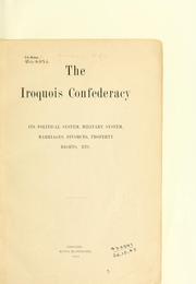 Cover of: Iroquois Confederacy: its political system, military system, marriages, divorces, property rights, etc.