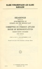 Cover of: Islamic fundamentalism and Islamic radicalism: hearings before the Subcommittee on Europe and the Middle East of the Committee on Foreign Affairs, House of Representatives, Ninety-ninth Congress, first session, June 24, July 15, and September 30, 1985.