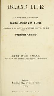 Cover of: Island life: or, the phenomena and causes of insular faunas and floras, including a revision and attempted solution of the problem of geological climates