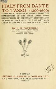 Cover of: Italy from Dante to Tasso, 1300-1600: its political history as viewed from the standpoints of the chief cities with descriptions of important episodes and personalities and of the art and literature of the three centuries.